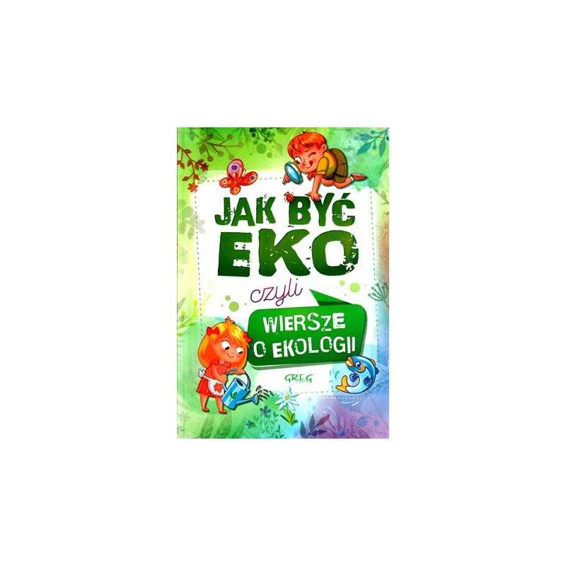 Jak być EKO czyli wiersze o ekologii