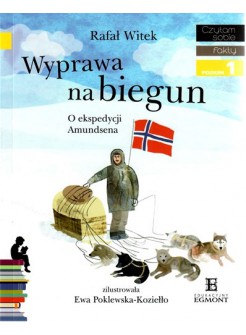 Wyprawa na biegun. O ekspedycji Amundsena - Czytam Sobie - Poziom 1