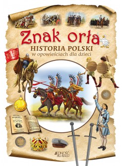 Znak orła. Historia Polski w opowieściach dla dzieci