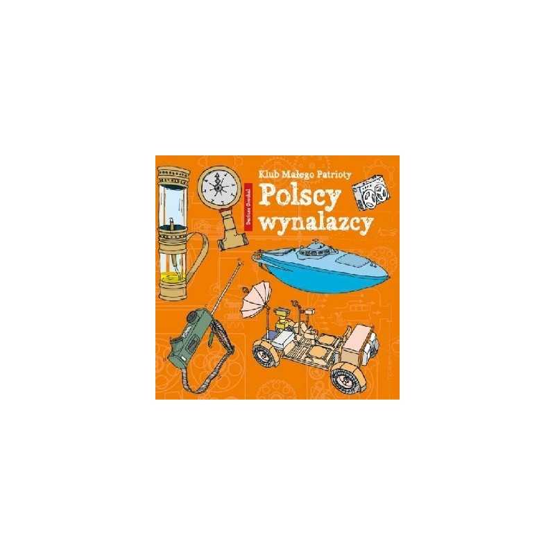 Klub małego patrioty. Polscy wynalazcy Klub małego patrioty. Polscy wynalazcy
