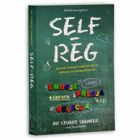 Self-reg. Jak pomóc dziecku (i sobie) nie dać się stresowi i żyć pełnią możliwości