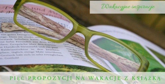 Pięć propozycji na wakacje