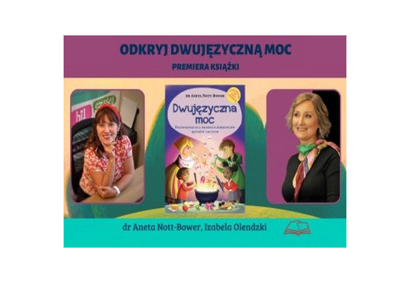 Dwujęzyczna moc. Poznaj 3 sekrety dwujęzyczności wg dr Anety Nott-Bower 